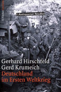 Deutschland im Ersten Weltkrieg. Unter Mitarb. von Irina Renz. - Hirschfeld, Gerhard und Gerd Krumeich