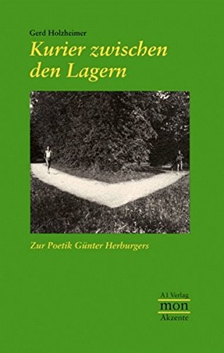 Kurier zwischen den Lagern: Zur Poetik Günter Herburgers (monAkzente) - Holzheimer, Gerd