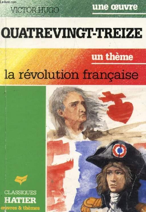 QUATREVINGT-TREIZE (Une Oeuvre), LA REVOLUTION FRANCAISE (Un Thème) (Classiques Illustrés Hatier) - HUGO VICTOR