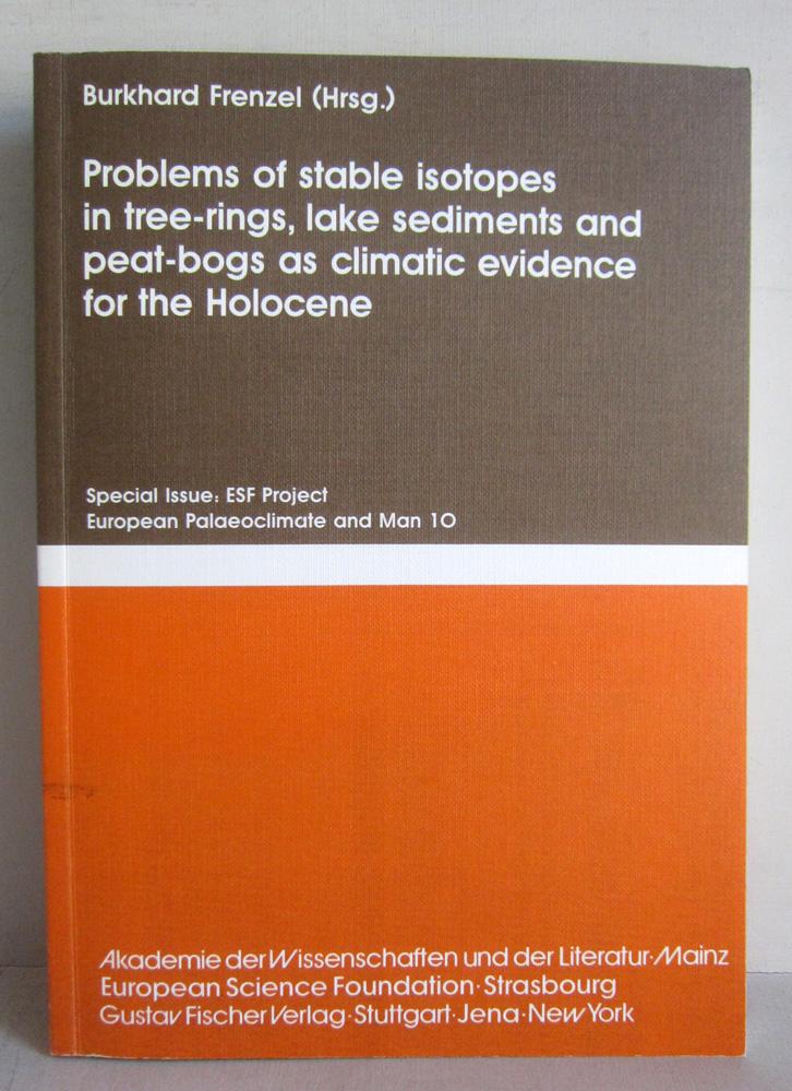 Problems of stable isotopes in tree-rings, lake sediments and peat-bogs as climatic evidence for the Holozene - Frenzel, Burkhard (Hg.)