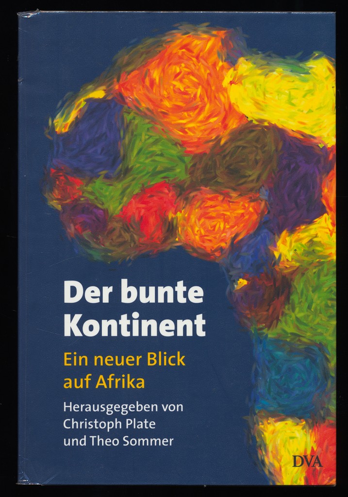 Der bunte Kontinent : Ein neuer Blick auf Afrika. - Plate, Christoph (Hrsg.) und Theo Sommer