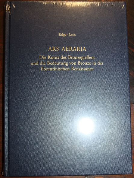 Ars Aeraria Die Kunst des Bronzegießens und die Bedeutung von Bronze in der florentinischen Renaissance - Lein, Edgar
