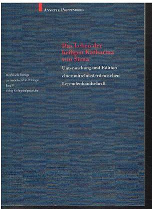 Das Leben der heiligen Katharina von Siena. Untersuchung und Edition einer mittelniederdeutschen Legendenhandschrift (Westfälische Beiträge zur Niederdeutschen Philologie). - Poppenborg, Annette