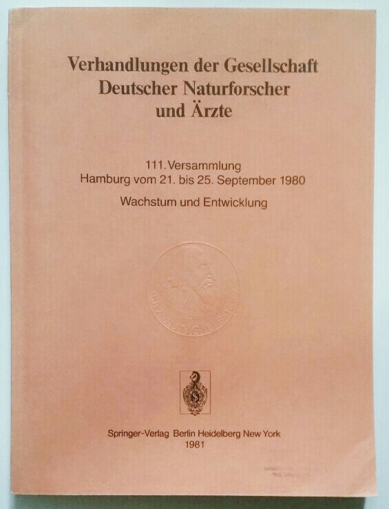 Verhandlungen der Gesellschaft Deutscher Naturforscher und Ärzte : 111. Versammlung Hamburg vom 21. bis 25. September 1980 - Wachstum und Entwicklung. - Gesellschaft Deutscher Naturforscher und Ärzte