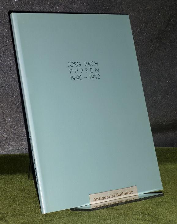 Puppen, 1990 - 1993. Texte von F. Carlo Schmid, Albrecht Werwigk, Hans-Uwe Hähn. - Bach, Jörg