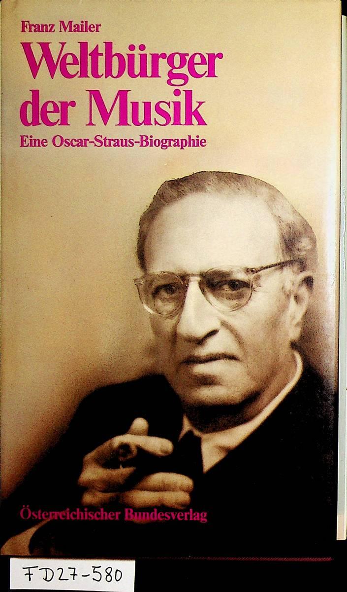 Weltbürger der Musik. Eine Oscar-Straus-Biographie. - Mailer, Franz