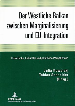 Der westliche Balkan zwischen Marginalisierung und EU-Integration. Historische, kulturelle und politische Perspektiven. - Kowalski, Julia und Tobias Schneider (Hrsg.)