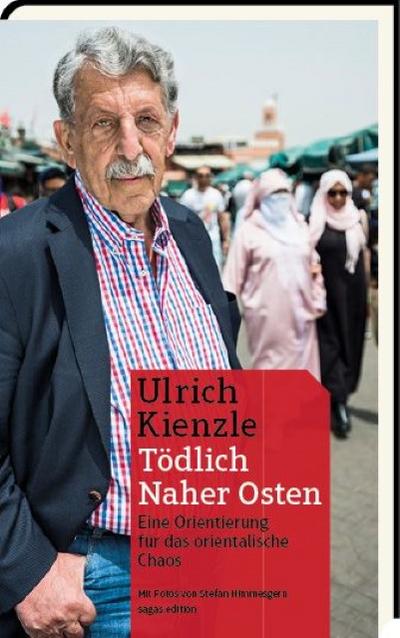 Tödlich Naher Osten : Eine Orientierung für das orientalische Chaos - Ulrich Kienzle