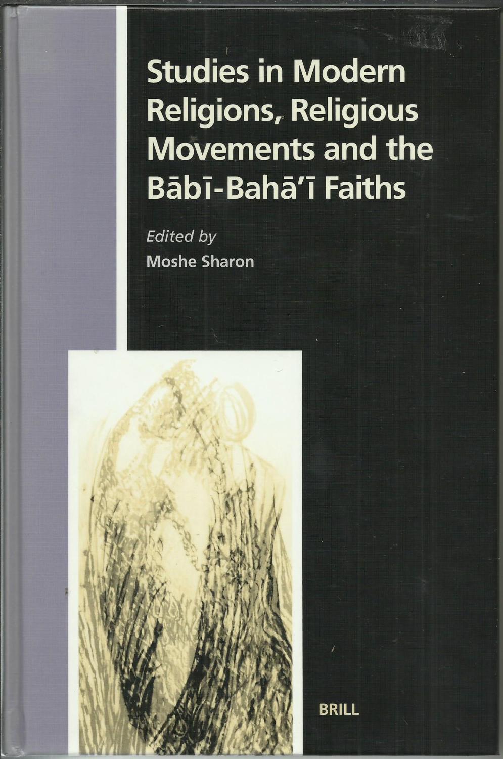 Studies in Modern religions, Religious Movements and the Babi-Baha'i Faiths. - Sharon, Moshe, editor