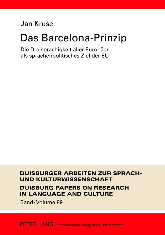 Das Barcelona-Prinzip : die Dreisprachigkeit aller Europäer als sprachenpolitisches Ziel der EU. Duisburger Arbeiten zur Sprach- und Kulturwissenschaft ; Bd. 89 - Kruse, Jan