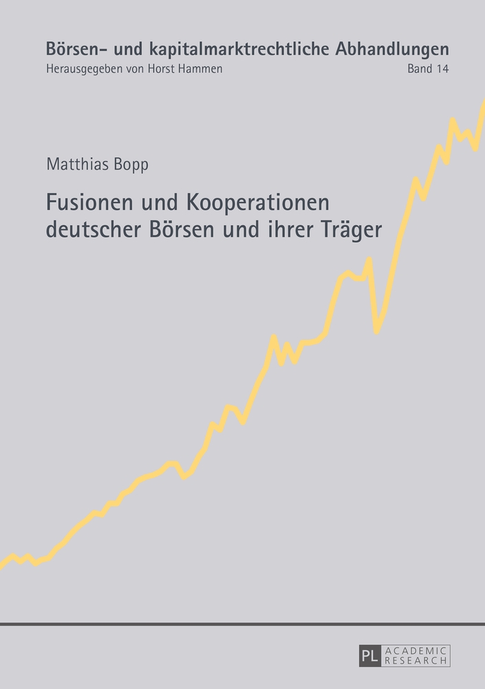 Fusionen und Kooperationen deutscher Börsen und ihrer Träger. Matthias Bopp / Börsen- und kapitalmarktrechtliche Abhandlungen ; Band 14 - Bopp, Matthias (Verfasser)