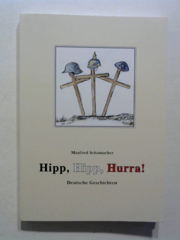 Hipp, Hipp, Hurra!: Deutsche Geschichte(n). - Schumacher, Manfred