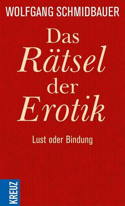 Das Rätsel der Erotik: Lust oder Bindung : Lust oder Bindung - Wolfgang Schmidbauer