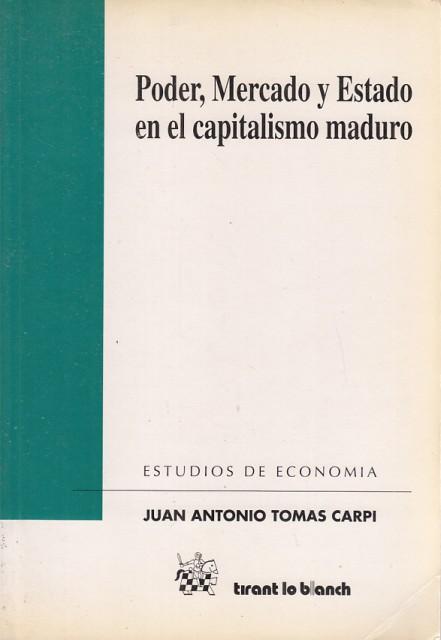 Poder, Mercado y Estado en el capitalismo maduro - Tomás Carpi, Juan Antonio