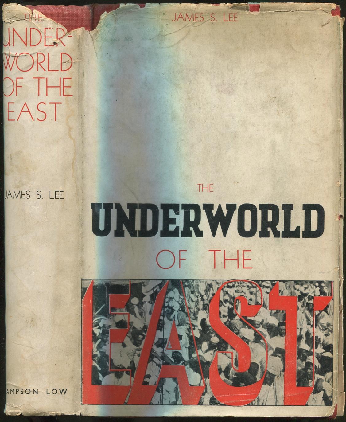 The Underworld of the East: Being Eighteen Years' Actual Experiences of the  Underworlds, Drug Haunts and Jungles of India, China, and the Malay  Archipelago by LEE, James S.: Very Good Hardcover (1935) |