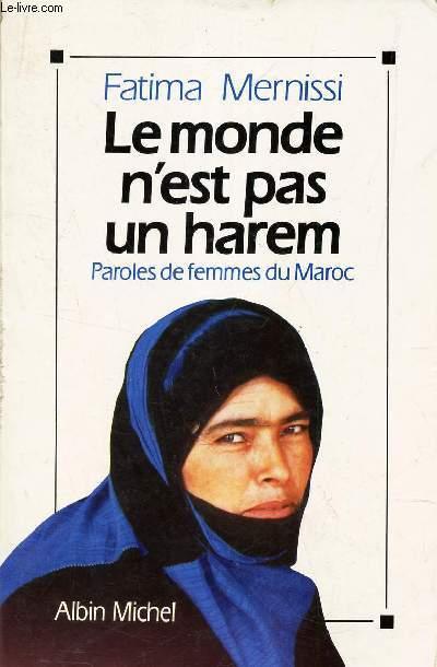 LE MONDE N'EST PAS UN HAREM - PAroles de femmes du Maroc - MERNISSI FATIMA