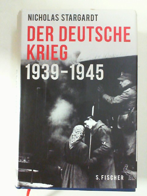 Der deutsche Krieg : 1939 - 1945. Aus dem Engl. von Ulrike Bischoff - Stargardt, Nicholas und Ulrike Bischoff