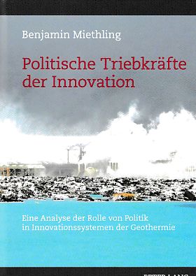 Politische Triebkräfte der Innovation : eine Analyse der Rolle von Politik in Innovationssystemen der Geothermie. - Miethling, Benjamin