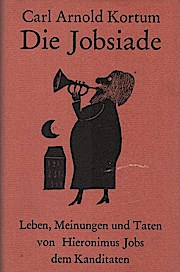 Die Jobsiade : Leben, Meinungen und Taten von Hieronimus Jobs, dem Kandidaten : und wie er sich weiland viel Ruhm erwarb, auch endlich als Nachtwächter zu Sulzburg starb . / Carl Arnold Kortum ; graphik von Günther Stiller - Carl Arnold Kortum