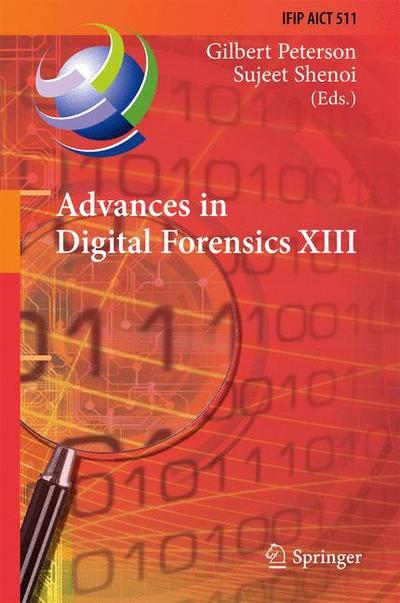 Advances in Digital Forensics XIII : 13th IFIP WG 11.9 International Conference, Orlando, FL, USA, January 30 - February 1, 2017, Revised Selected Papers - Sujeet Shenoi