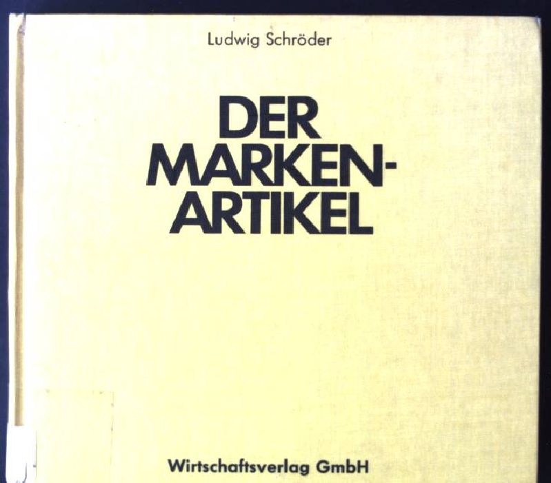 Der Markenartikel. Entwicklung - Struktur - Aufgaben des Markenverbandes - Schröder, Ludwig