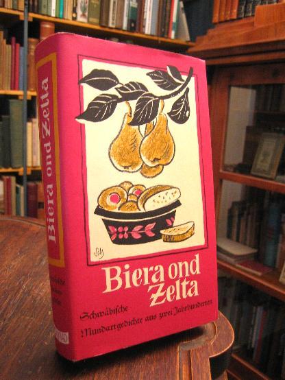 Biera ond Zelta : Schwäbische Mundartgedichte aus zwei Jahrhunderten. Mit einem Geleitwort von Arthur Maximilian Miller. Herausgegeben und mit einer Betrachtung über Schwabens Mundartdichter versehen von Adolf Layer. Buchschmuck und Umschlag von Heinz Schubert. - Layer, Adolf (Hrsg)