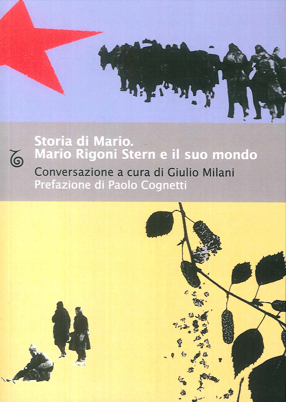 Storia di Mario. Mario Rigoni Stern e il suo mondo - Mario Rigoni Stern; Giulio Milani