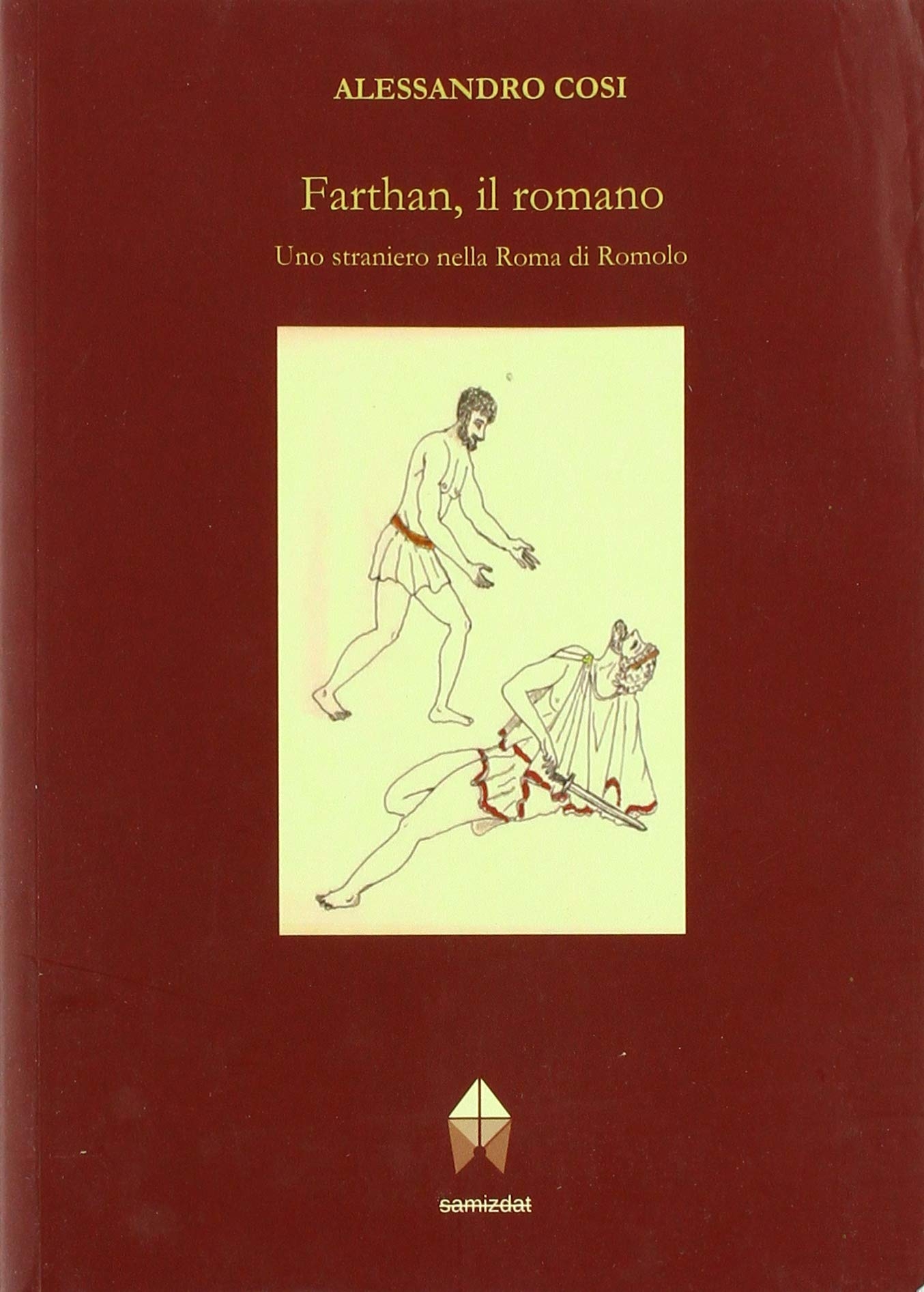Farthan, il romano. Uno straniero nella roma di romolo - Alessandro Cosi