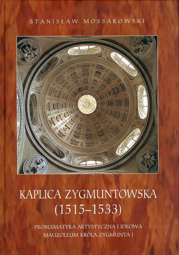Kaplica Zygmuntowska (1515-1533). Problematyka Artystyczna I Ideowa: Mauzoleum Krola Zygmunta I (Polish Edition) - Mossakowski Stanisaw