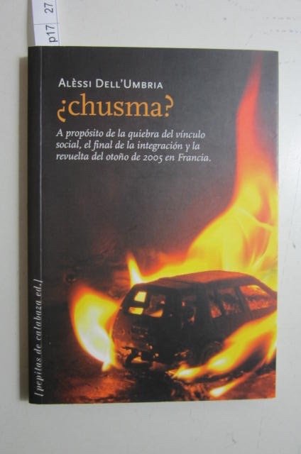 Chusma? : a propósito de la quiebra del vínculo social, el final de la integración y la revuelta del otoño de 2005 en Francia. - Alèssi Dell' Umbria