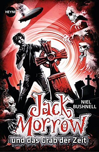 Jack Morrow und das Grab der Zeit Roman - Niel, Bushnell