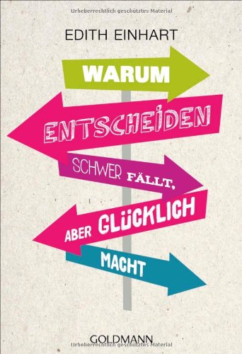 Warum Entscheiden schwer fällt, aber glücklich macht - Edith, Einhart