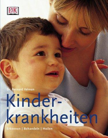 Kinderkrankheiten. Erkennen, Behandeln, Heilen. - Bernard, Valman