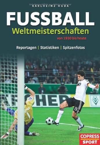 Fußball-Weltmeisterschaften 1930 bis heute Reportagen, Statistiken und Spitzenfotos. - Karl-Heinz, Huba