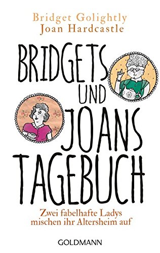 Bridgets und Joans Tagebuch. Zwei fabelhafte Ladys mischen ihr Alters - Golightly, Bridget; Hardcastle, Joan