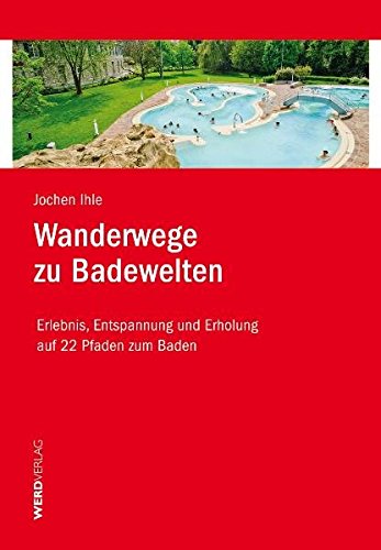 Wanderwege zu Badewelten Erlebnis, Entspannung und Erholung auf 22 Pfaden zum Baden - Jochen, Ihle