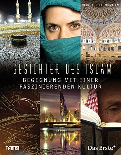 Gesichter des Islam Begegnung mit einer faszinierenden Kultur - Reinhard, Baumgarten