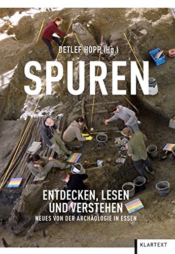 Spuren Entdecken, Lesen und Verstehen. Neues von der Stadtarchäologie Essen - Detlef, Hopp