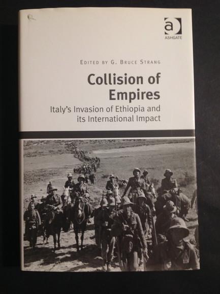 COLLISION OF EMPIRES ITALY'S INVASION OF ETHIOPIA AND ITS INTERNATIONAL IMPACT - G. BRUCE STRANG