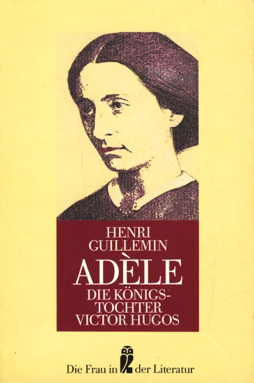 Adéle - Die Königstochter Victor Hugos. - Guillemin, Henri