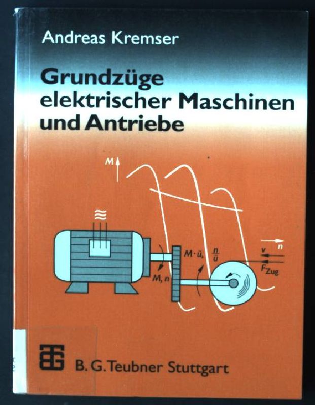 Grundzüge elektrischer Maschinen und Antriebe. - Kremser, Andreas