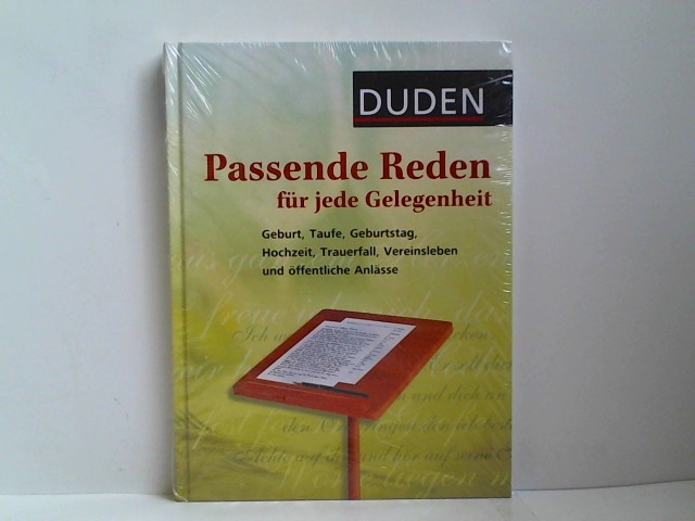 Duden - Passende Reden für jede Gelegenheit: Geburt, Taufe, Geburtstag, Hochzeit, Trauerfall, Vereinsleben und öffentliche Anlässe (Duden - Passende Worte) - Dudenredaktion
