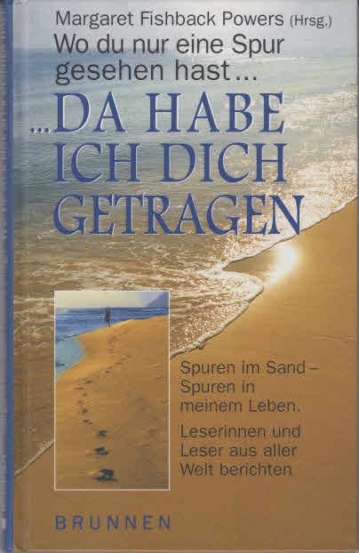 Wo du nur eine Spur gesehen hast, da habe ich dich getragen : Spuren im Sand - Spuren in meinem Leben ; Leserinnen und Leser aus aller Welt berichten. Margaret Fishback Powers (Hrsg.). [Aus dem Engl. von Renate Puchtler] - Unknown