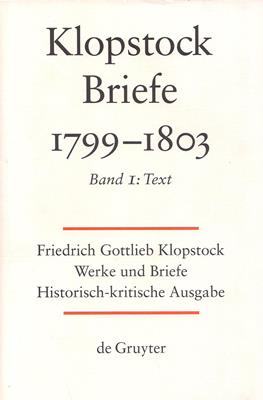 Friedrich Gottlieb Klopstock: Werke und Briefe. Abteilung Briefe X 1: Briefe 1799-1803. Band 1: Text - Klopstock, Friedrich Gottlieb