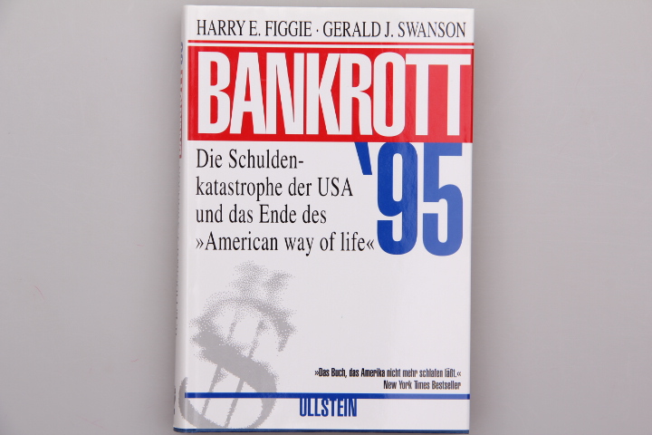 BANKROTT 95. Die Schuldenkatastrophe der USA und das Ende des American way of life - Figgie Harry E.; Swanson, Gerald J.
