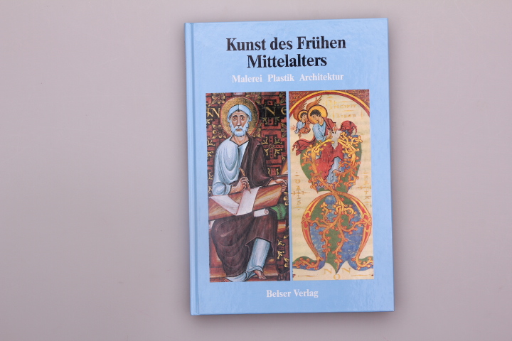 KUNST DES FRÜHEN MITTELALTERS. Malerei, Plastik, Architektur - Holländer Hans