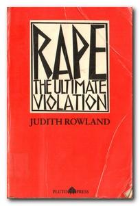 Rape: The Ultimate Violation - Rowland, Judith