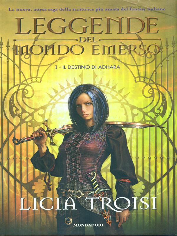 Leggende del mondo emerso I. Il destino di Adhara - Troisi, Licia