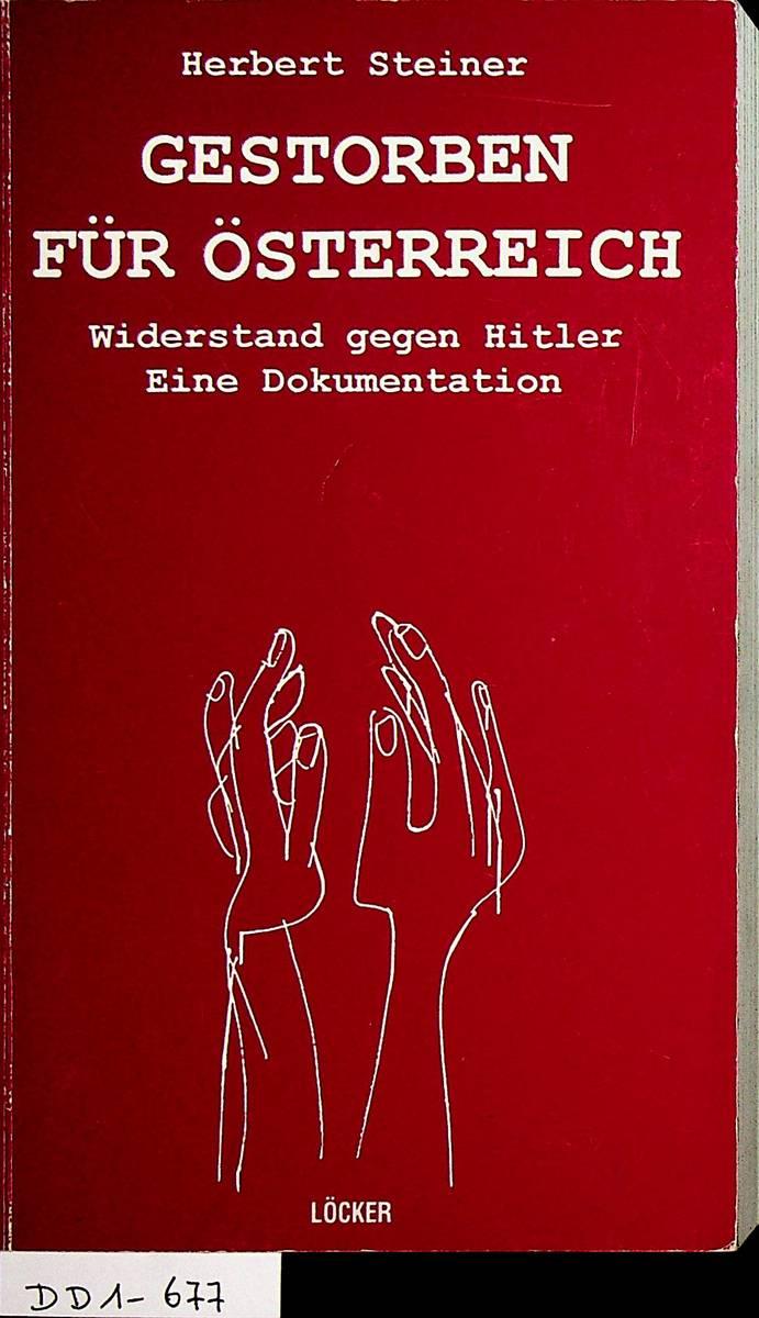 Gestorben für Österreich [Widerstand gegen Hitler ; eine Dokumentation] - Steiner, Herbert