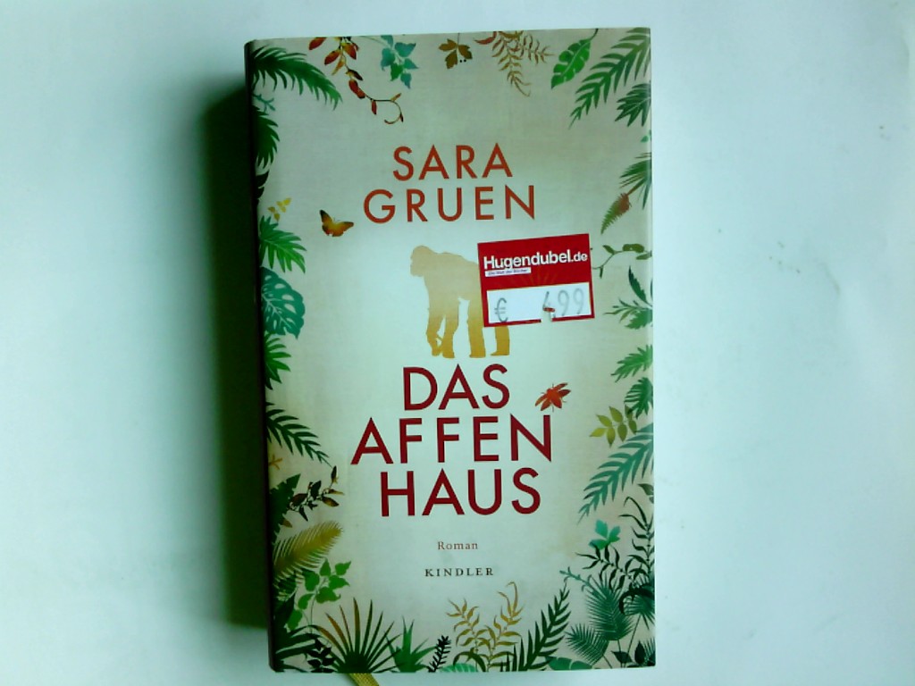 Das Affenhaus : Roman. Aus dem Engl. von Margarete Längsfeld und Sabine Maier-Längsfeld - Gruen, Sara, Margarete Längsfeld und Sabine Maier-Längsfeld